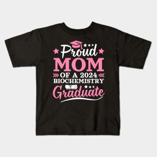 Proud Mom Of A 2024 Biochemistry Graduate 2024 Senior Mom Kids T-Shirt